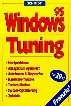 Windows 95 Tuning. Startprobleme, Alltagskram optimiert, Aufräumen und Wegwerfen, Hardware Trouble, Treiber-Macken, Systemoptimierung, Zubehör