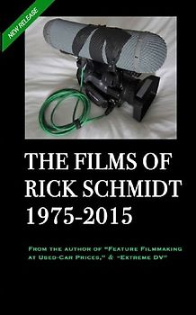 THE FILMS OF RICK SCHMIDT 1975-2015 (2nd Ed., 2nd Printing/'Youtube' COLOR Paperback)