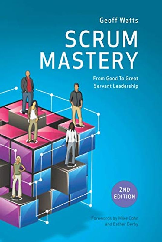 Scrum Mastery (Geoff Watts' Agile Mastery Series)