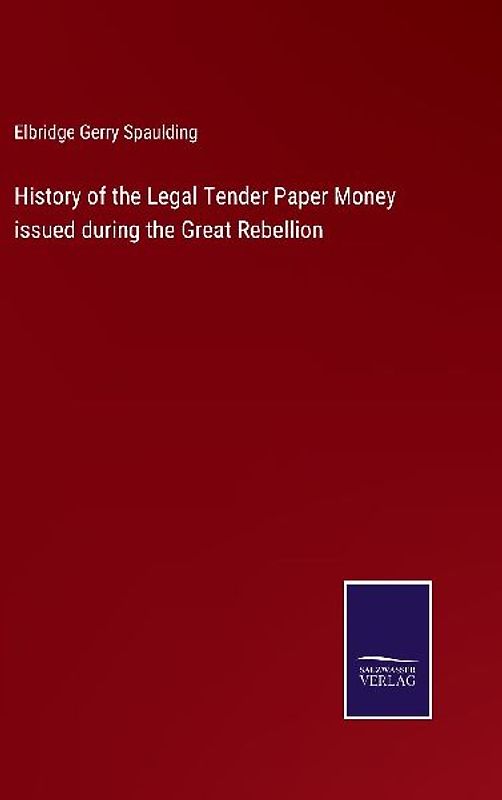 History of the Legal Tender Paper Money issued during the Great Rebellion