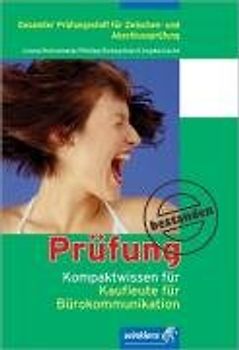 Prüfung bestanden. Kompaktwissen für... / Kompaktwissen für Kaufleute für Bürokommunikation: 2., überarbeitete Auflage, 2007