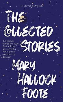 The Collected Stories of Mary Hallock Foote