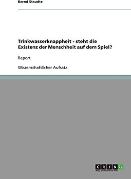 Trinkwasserknappheit - steht die Existenz der Menschheit auf dem Spiel?: Report