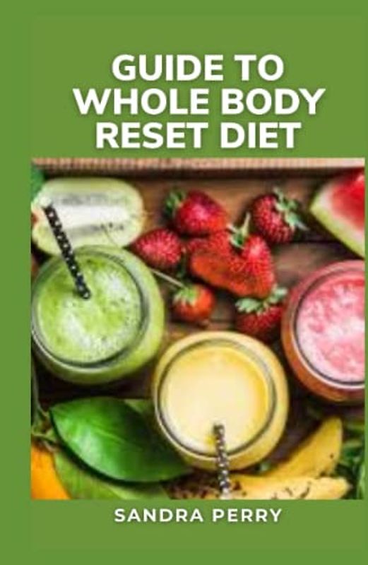 Guide to Whole Body Reset Diet: The Body Reset Diet promotes weight loss via a smoothie-based meal plan alongside whole foods and exercise.