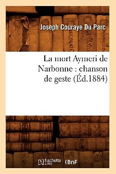 La mort Aymeri de Narbonne: chanson de geste (Éd.1884)