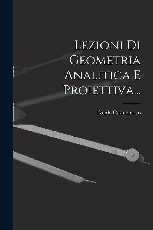 Lezioni Di Geometria Analitica E Proiettiva...