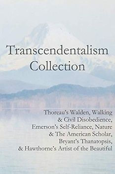 Transcendentalism Collection: Thoreau’s Walden, Walking & Civil Disobedience, Emerson’s Self-Reliance, Nature & The American Scholar, Bryant’s Thanatopsis, & Hawthorne’s Artist of the Beautiful