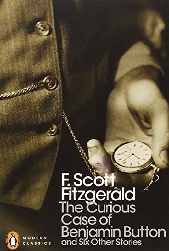The Curious Case of Benjamin Button: and Six Other Stories (Penguin Modern Classics) - F. Scott Fitzgerald