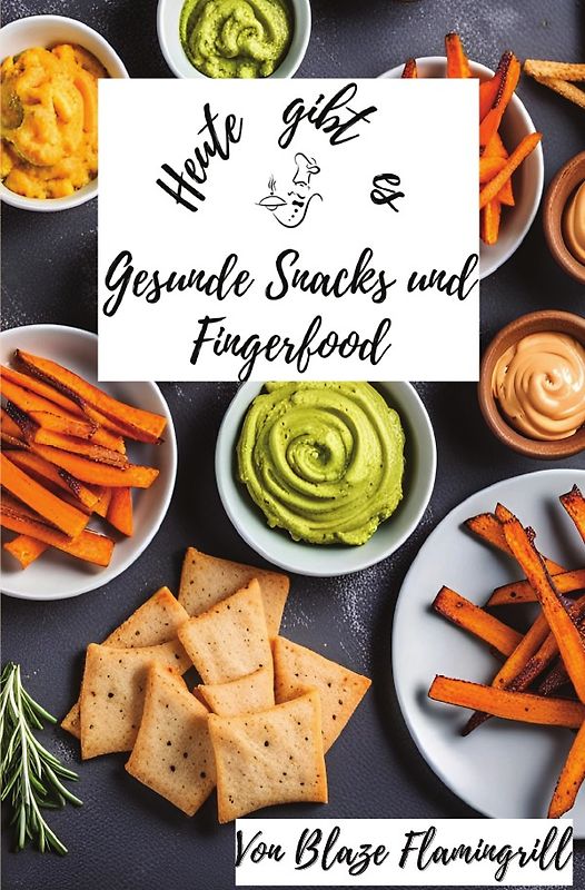 Heute gibt es / Heute gibt es - Gesunde Snacks und Fingerfood