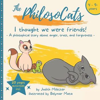 I thought we were friends!: A story about anger, trust, and forgiveness (The PhilosoCats)