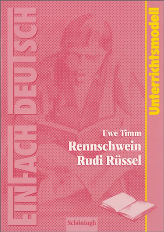 EinFach Deutsch Unterrichtsmodelle. Uwe Timm: Rennschwein Rudi Rüssel: Klassen 5 - 7