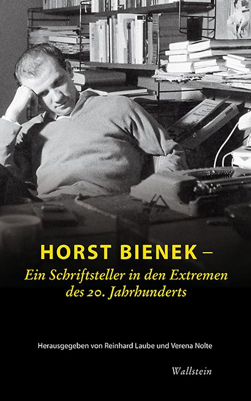 Horst Bienek – Ein Schriftsteller in den Extremen des 20. Jahrhunderts