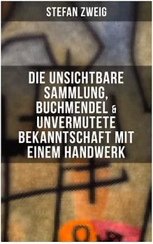 Stefan Zweig: Die unsichtbare Sammlung, Buchmendel & Unvermutete Bekanntschaft mit einem Handwerk