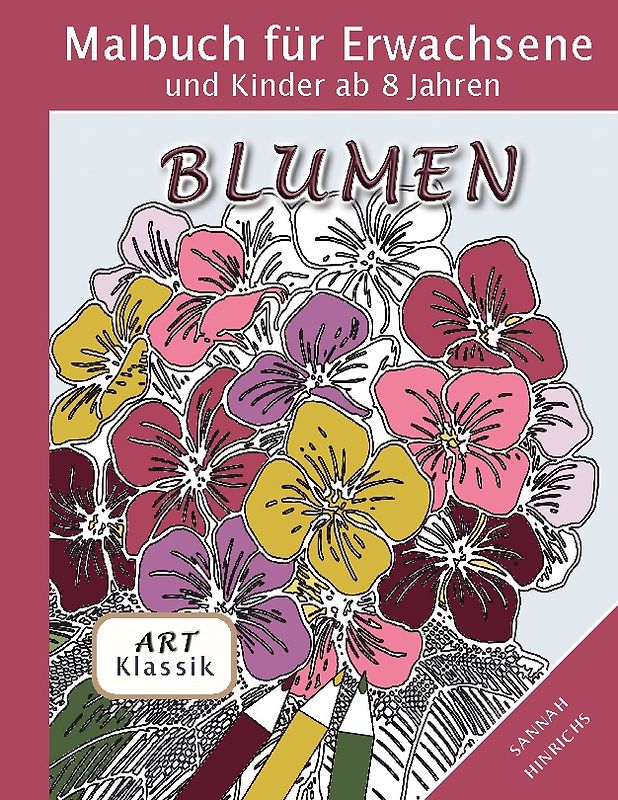 Klassik Art Malbuch für Erwachsene und Kinder ab 8 Jahren - Blumen