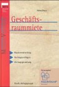 Geschäftsraummiete. Mustermietvertrag, Rechtsgrundlagen, Vertragsgestaltung
