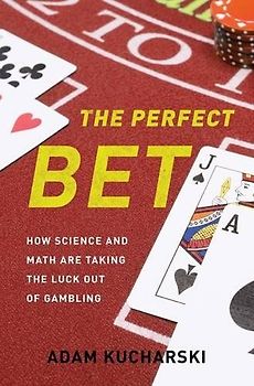 The Perfect Bet: How Science and Math Are Taking the Luck Out of Gambling