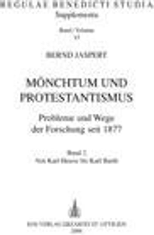 Mönchtum und Protestantismus. Probleme und Wege der Forschung seit 1877 / Mönchtum und Protestantismus. Probleme und Wege der Forschung seit 1877. Band 2: Von Karl Heussi bis Karl Barth