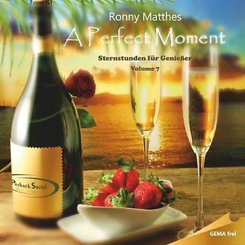 Ronny Matthes - A Perfect Moment - Gemafreie Musik (Volume 7 aus der Serie Sternstunden für Genießer) - Beschallung von Hotels und Restaurants