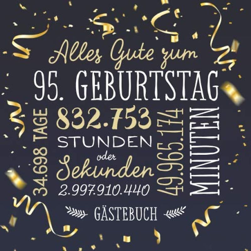 Alles Gute zum 95. Geburtstag ~ Gästebuch: Deko zur Feier vom 95.Geburtstag für Mann oder Frau - 95 Jahre - Geschenk & Geburtstagsdeko - Buch für Glückwünsche und Fotos der Gäste