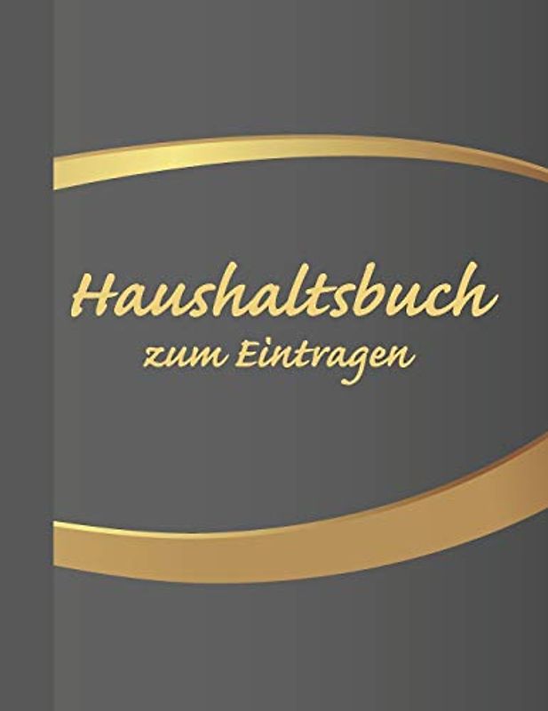 Haushaltsbuch zum Eintragen: Übersichtlicher Haushaltsplaner für Paare, WGs & Singles im A4 Fomat zum Eintragen Ausgaben. Geld Sparen durch einfache Übersicht aller Ausgaben. Design Grau & Gold