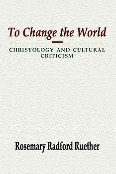 To Change the World: Christology and Cultural Criticism