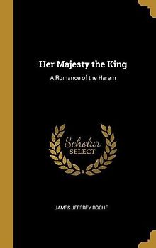 Her Majesty the King: A Romance of the Harem
