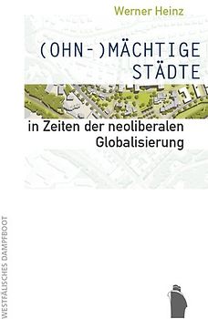 (OHN-)MÄCHTIGE STÄDTE in Zeiten der neoliberalen Globalisierung