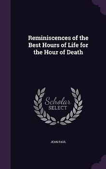 Reminiscences of the Best Hours of Life for the Hour of Death