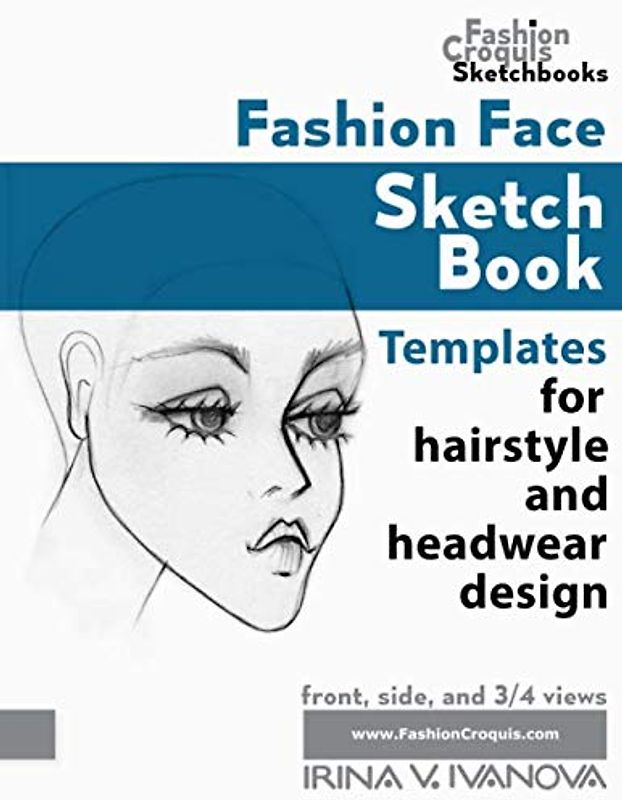 Fashion Face Sketch Book: Templates for hairstyle, and headwear design (Fashion Croquis Sketch Books)