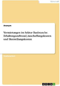 Vermietungen im Sektor Baubranche. Erhaltungsaufwand, Anschaffungskosten und Herstellungskosten