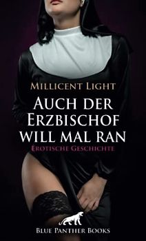 Auch der Erzbischof will mal ran | Erotische Geschichte + 1 weitere Geschichte: Ein der Höhepunkte ihres Klosterlebens ... (Love, Passion & Sex)