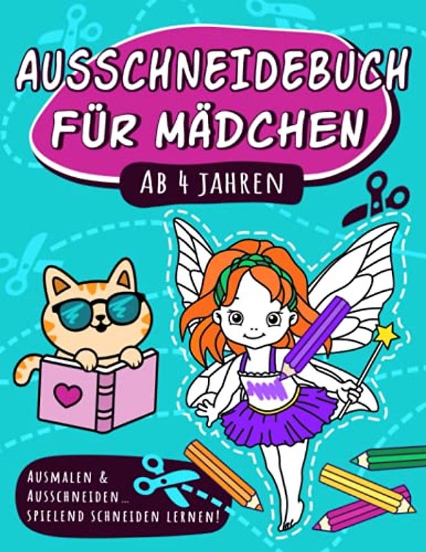 Ausschneidebuch für Mädchen ab 4 Jahren: Ausmalen & Schneiden: Schneidebuch ab 4 Jahre | Malen, mit der Schere Schneiden und ganz nebenbei die ... Feen, Einhorn, Meerjungfrau, Baby Tiere u.v.m