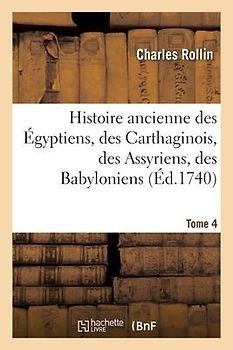Histoire Ancienne Des Égyptiens, Des Carthaginois, Des Assyriens, Des Babyloniens