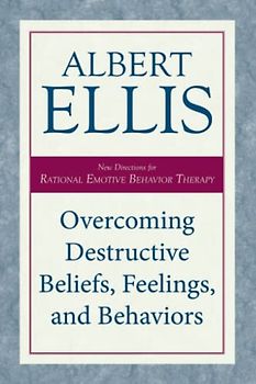 Overcoming Destructive Beliefs, Feelings, and Behaviors: New Directions for Rational Emotive Behavior Therapy