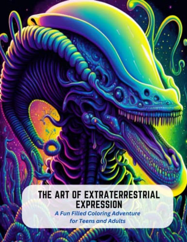 The Art of Extraterrestrial Expression: A Fun Filled Coloring Adventure for Teens and Adults