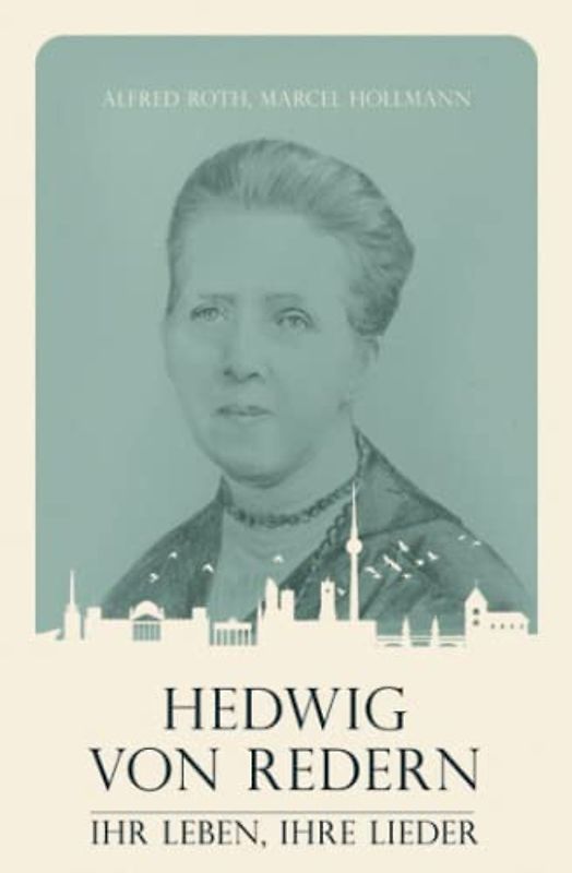 Hedwig von Redern: Ihr Leben, ihre Lieder