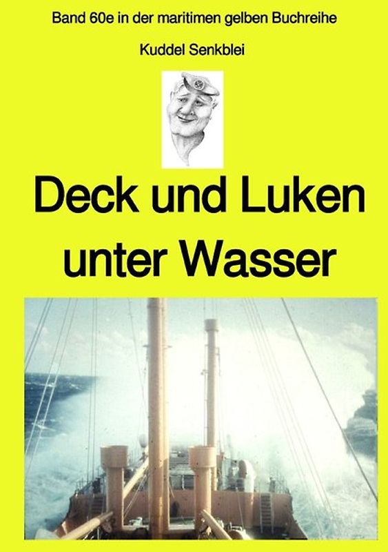 Deck und Luken unter Wasser - Seefahrt in den 1950-60er Jahren - Band 60e in der maritimen gelben Buchreihe bei Jürgen Ruszkowski