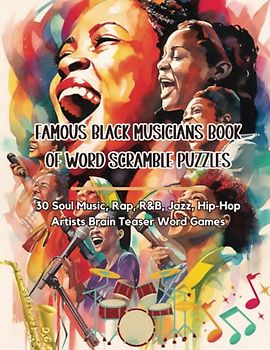 Famous Black Musicians Book of Word Scramble Puzzles: 30 Soul Music, Rap, R&B, Jazz, Hip-Hop Artists Brain Teaser Word Games