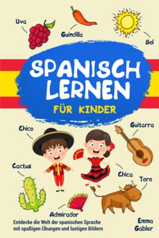 Spanisch lernen für Kinder: Entdecke die Welt der spanischen Sprache mit spaßigen Übungen und lustigen Bildern