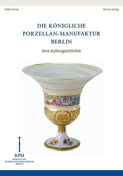 Die Königliche Porzellan-Manufaktur Berlin