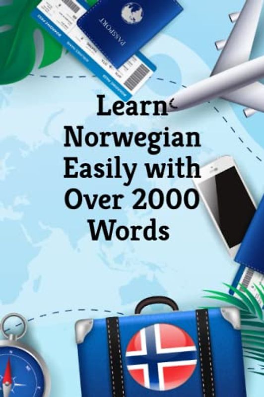 Learn Norwegian Easily with Over 2000 Words | Norwegian Wordbook: English to Norwegian: A Simple Guide (Books for Learning Norwegian, Band 4)