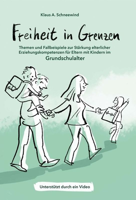 Freiheit in Grenzen – Themen und Fallbeispiele zur Stärkung elterlicher Erziehungskompetenzen für Eltern mit Kindern im Grundschulalter