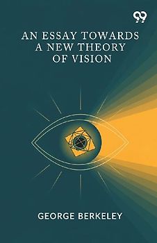 An Essay Towards A New Theory Of Vision