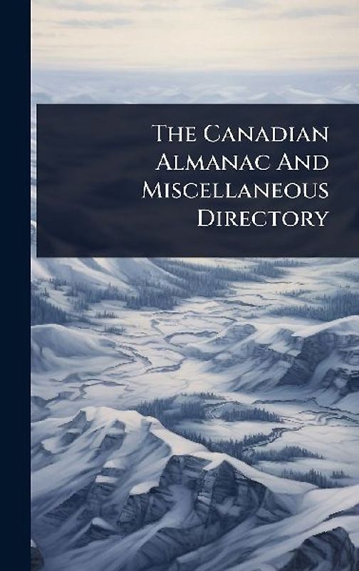 The Canadian Almanac And Miscellaneous Directory