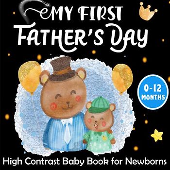 My First Father's Day High Contrast Baby Book for Newborns: Heartwarming Black and White Father's day Pictures and Cute Patterns for The Pleasure of ... Eyes ( Visual Sensory Stimulation ) -Vol2