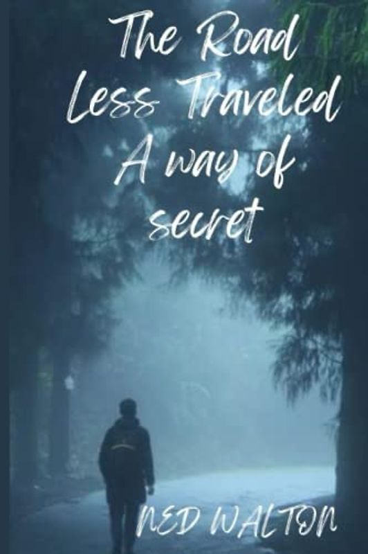 The Road Less Traveled A way of secret: A Journey of Self-Discovery Through Uncharted Territory