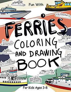 Ferries Coloring and Drawing Book: For Kids Ages 3-8: Fun with Coloring Modern and Old Ferries and Drawing parts of the boats: Great Activity Workbook for Toddlers & Kids