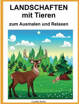 LANDSCHAFTEN MIT TIEREN - zum Ausmalen und Relaxen: Malbuch für Erwachsene