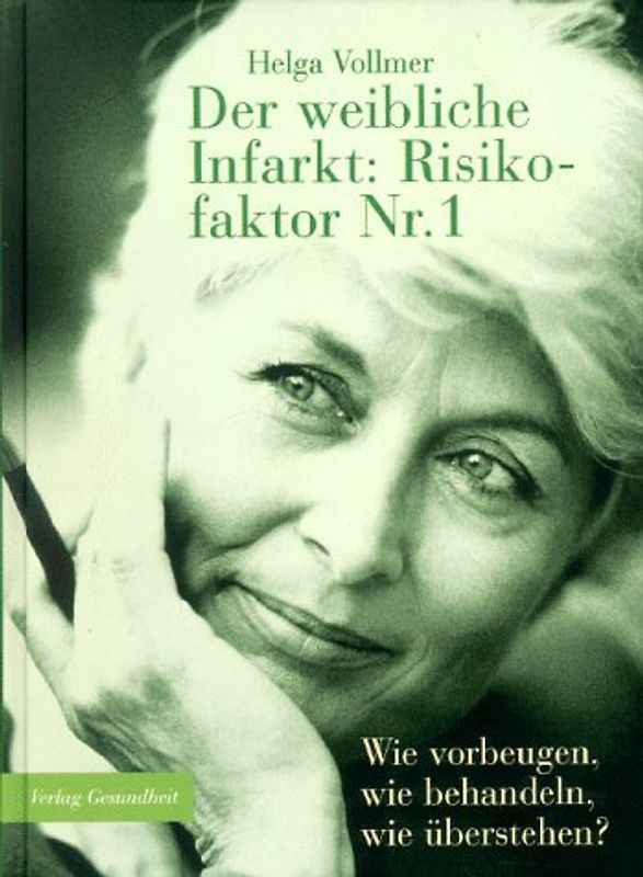 Der weibliche Infarkt: Risikofaktor Nr. 1. Wie vorbeugen, wie behandeln, wie überstehen?