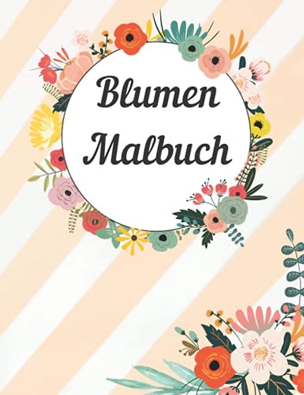 Blumen Malbuch: Wunderschöne Blumen-Malvorlagen für Kinder | Aktivitätsbuch (German Edition)